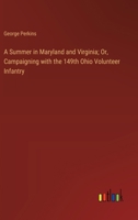 A Summer in Maryland and Virginia; Or, Campaigning with the 149th Ohio Volunteer Infantry 3368905295 Book Cover