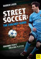 Street Soccer: The Coaches' Guide: Coaching People, Creating Players 1782550879 Book Cover