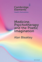 Medicine, Psychotherapy and the Poetic Imagination (Elements in Health Humanities) 1009861840 Book Cover