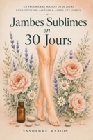 30 Jours pour des Jambes Sublimes : Tonification, Massages et Soins pour une Peau Lisse et Légère: Programme complet d’exercices, d’auto-massages et de conseils bien-être (French Edition) B0DZ1TCPC8 Book Cover