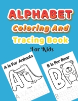 Alphabet Coloring And Tracing Book For Kids: ABC Alphabet animals Coloring And Handwriting Practice workbook for Preschool And Kindergarten Toddlers A B093KQ2BFH Book Cover