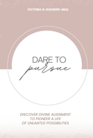 Dare To Pursue: Discover Divine Alignment To Pioneer A Life of Unlimited Possibilities 1953788920 Book Cover