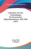 Aehrenlese Aus Den Verhandlungen Des Preussischen Abgeordnetenhauses, 1862-1864 (1865) 1160771146 Book Cover