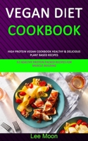 Vegan Diet Cookbook: High Protein Vegan Cookbook Healthy & Delicious Plant Based Recipes (51 Healthy Protein Packed Recipes for Muscle Building) 198978710X Book Cover