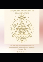 Les 5 piliers Arcturiens de l'Illumination: Un guide étape par étape pour accéder à la sagesse intérieure et à la conscience supérieure (French Edition) B0FQ9T2J4Q Book Cover