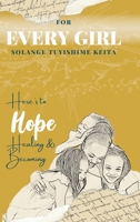 For Every Girl: Here’s to Hope, Healing & Becoming 1998287955 Book Cover