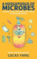 A Hodgepodge of Microbes: A Journey into the Marvelous World of Microorganisms B0FPTXJ9DT Book Cover