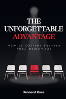 Unforgettable Advantage : How to Deliver Service They Remember 1637428901 Book Cover
