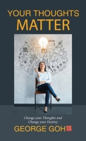 Your Thoughts Matter: Change Your Thoughts and Change Your Destiny 1543748473 Book Cover