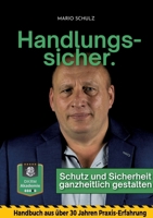Handlungssicher.: Schutz und Sicherheit ganzheitlich gestalten - Handbuch aus 30+ Jahren Erfahrung - Fachkraft für Schutz und Sicherheit - ... - Arbeitsschutz (German Edition) 338489751X Book Cover