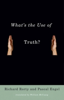 What's the Use of Truth? 0231140150 Book Cover