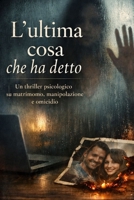 L’ultima cosa che ha detto: Un thriller psicologico su matrimonio, manipolazione e omicidio (Italian Edition) B0GVFJ1MP2 Book Cover