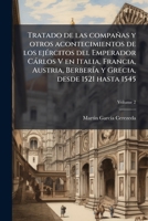 Tratado de las compañas y otros acontecimientos de los ejércitos del Emperador Cárlos V en Italia, Francia, Austria, Berbería y Grecia, desde 1521 hasta 1545 Volume 2 1149563494 Book Cover