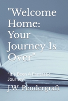 "Welcome Home: Your Journey Is Over": "It's Been A Fantastic Journey" B0CT82JGZP Book Cover