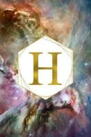 H: Orion Nebula Letter H Initial Monogram Notebook - Gold Pink Blue & Green Galaxy Geometric Frame Monogrammed Blank Lined Note Book, Writing Pad, ... Women - 120 College Ruled Pages - Size 6x9 169170475X Book Cover