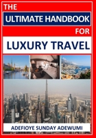 The Ultimate Handbook for Luxury Travel B0HJDMYK5M Book Cover