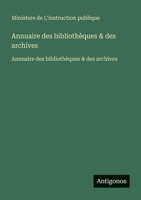 Annuaire des bibliothèques & des archives: Annuaire des bibliothèques & des archives (French Edition) 3563735247 Book Cover