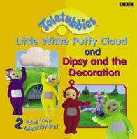 Teletubbies: 2 Tales from Teletubbyland 3: Little White Puffy Cloud / Dipsy and the Decoration 0563476494 Book Cover