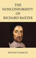 The Nonconformity of Richard Baxter 1532630549 Book Cover