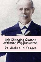 Life Changing Quotes of Smith Wigglesworth: Over 500 Famous Quotes 1533252041 Book Cover