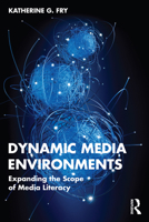 Dynamic Media Environments: Expanding the Scope of Media Literacy 1032190868 Book Cover