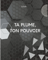Ta plume, ton pouvoir. (French Edition) B0FKB2VFXJ Book Cover