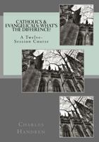 Catholics & Evangelicals: What's the Difference?: A Twelve-Session Course 153501010X Book Cover