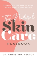 The Natural Skin Care Playbook﻿: ﻿﻿Everything You Need to Know About Plant-Based Beauty 1644845954 Book Cover