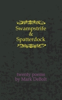 Swampstrife & Spatterdock: Twenty Poems B09V3XC7BQ Book Cover