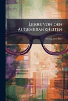 Lehre von den Augenkrankheiten: als Leitfaden zu seinen öffentlichen Vorlesungen entworfen. Zweyter Band. 114944519X Book Cover