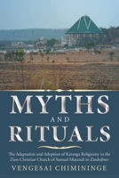 Myths and Rituals: The Adaptation and Adoption of Karanga Religiosity in the Zion Christian Church of Samuel Mutendi in Zimbabwe 1728391814 Book Cover