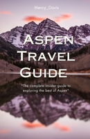 ASPEN TRAVEL GUIDE: “The complete insider guide to exploring the best of Aspen” (Discovery Diaries) B0CJ47XFLB Book Cover