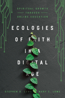 Ecologies of Faith in a Digital Age: Spiritual Growth Through Online Education 0830852050 Book Cover