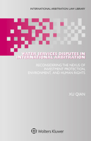 Water Services Disputes in International Arbitration : Reconsidering the Nexus of Investment Protection, Environment, and Human Rights 9403522038 Book Cover