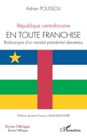 République centrafricaine En toute franchise: Radioscopie d'un mandat présidentiel désastreux (Écrire l'Afrique) (French Edition) 2343206740 Book Cover