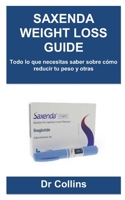 SAXENDA WEIGHT LOSS GUIDE: Todo lo que necesitas saber sobre cómo reducir tu peso y otras B0C9SK1777 Book Cover