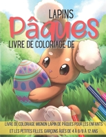 Livre de coloriage de Pâques lapins: Livre de coloriage mignon lapin de Pâques pour les enfants et les petites filles, garçons âgés de 4 à 8/8 à 12 an B08WZ2ZBK5 Book Cover
