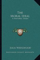 The Moral Ideal: A Historic Study 0526794577 Book Cover