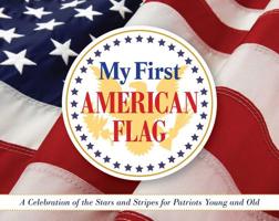 My First American Flag: A Celebration of the Stars and Stripes for Patriots Young and Old 1604334665 Book Cover