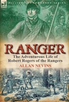 Ranger: The Adventurous Life of Robert Rogers of the Rangers 0857067044 Book Cover