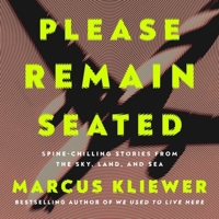 Please Remain Seated: Spine-Chilling Stories from the Sky, Land, and Sea 1668143542 Book Cover