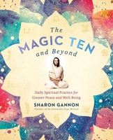 The Magic Ten and Beyond: Daily Spiritual Practice for Greater Peace and Well-Being 1524705179 Book Cover