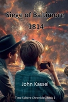 The Time Sphere Chronicles Book 2: Siege of Baltimore B0DT12VH8S Book Cover