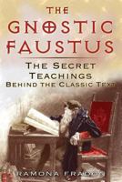 The Gnostic Faustus: The Secret Teachings behind the Classic Text 1594772045 Book Cover