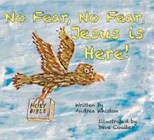 No Fear, No Fear, Jesus Is Here! 0999340212 Book Cover