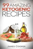 99 Amazing Ketogenic Recipes 1530755239 Book Cover