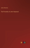 The Proverbs of John Heywood 3368813617 Book Cover