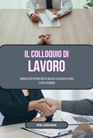 Il colloquio di lavoro: Manuale per affrontare al meglio i colloqui di lavoro e farsi assumere B0CG9Y93CQ Book Cover