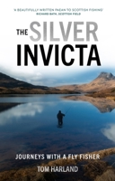 The Silver Invicta: Journeys with a Fly Fisher 1913538885 Book Cover