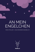 An mein Engelchen - Mein Trauer- und Erinnerungsbuch: A5 5-Minuten Trauer- und Erinnerungsbuch | Tagebuch | Eintragbuch | Trauertagebuch | Beerdigung ... Kinder, Männer und Frauen (German Edition) 1678543365 Book Cover
